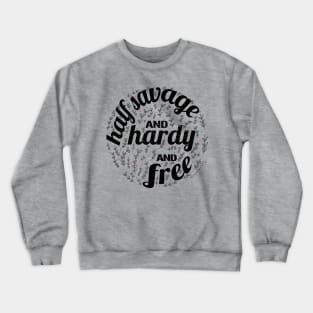 Half Savage, and Hardy, and Free Crewneck Sweatshirt